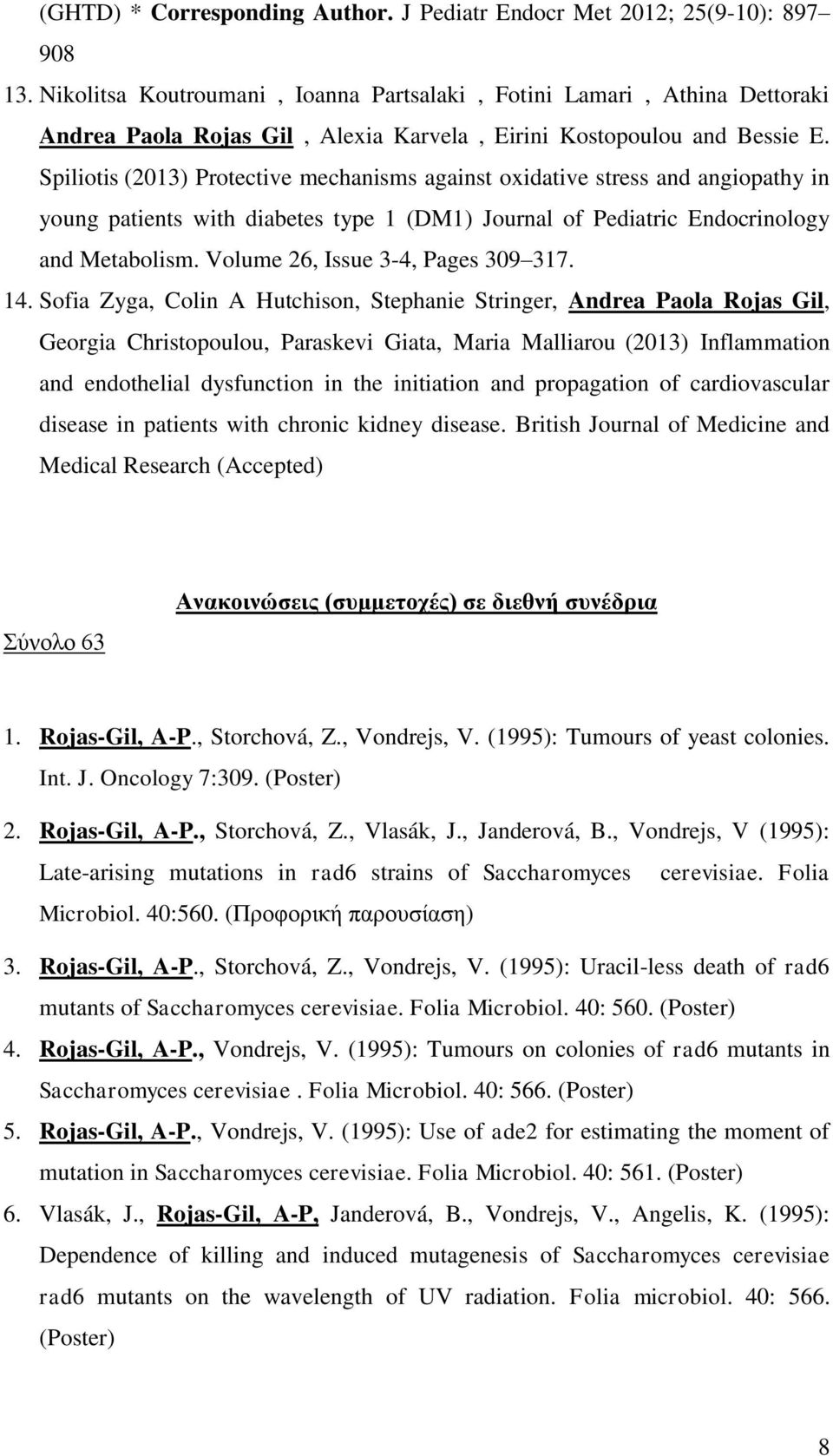 Spiliotis (2013) Protective mechanisms against oxidative stress and angiopathy in young patients with diabetes type 1 (DM1) Journal of Pediatric Endocrinology and Metabolism.