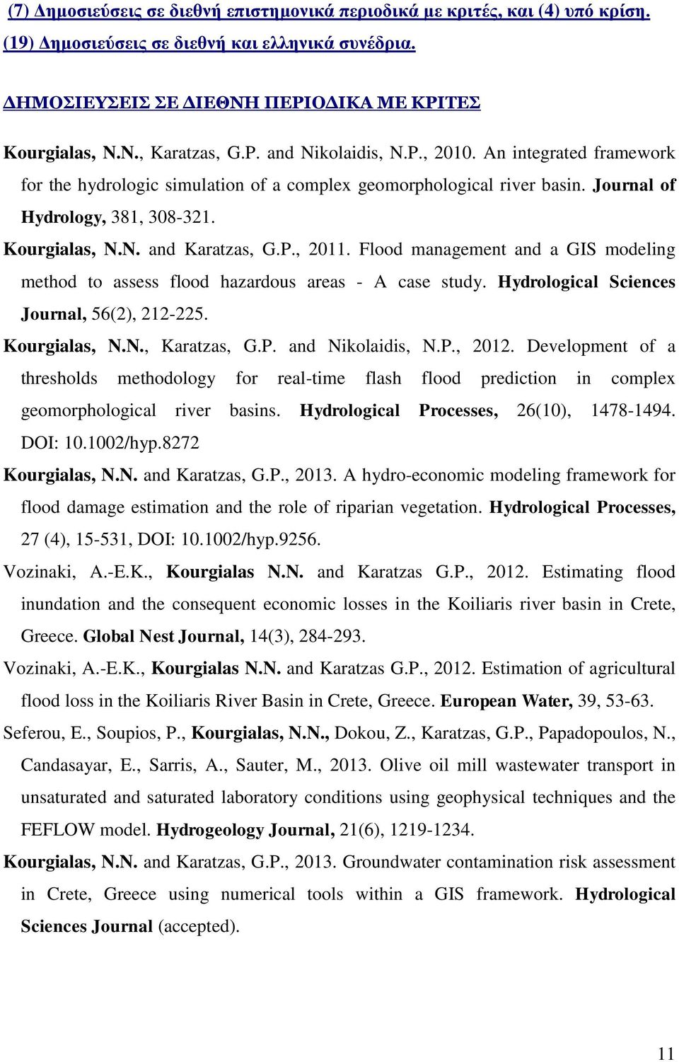 P., 2011. Flood management and a GIS modeling method to assess flood hazardous areas - A case study. Hydrological Sciences Journal, 56(2), 212-225. Kourgialas, N.N., Karatzas, G.P. and Nikolaidis, N.