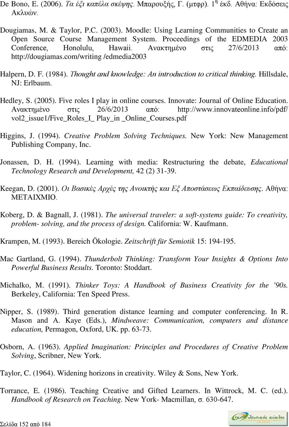 com/writing /edmedia2003 Halpern, D. F. (1984). Thought and knowledge: Αn introduction to critical thinking. Hillsdale, NJ: Erlbaum. Hedley, S. (2005). Five roles I play in online courses.