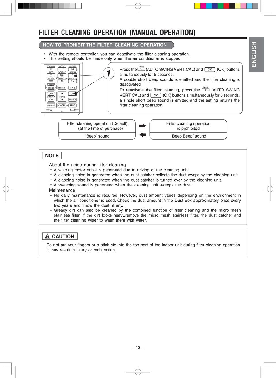 A double short beep sounds is emitted and the filter cleaning is deactivated.