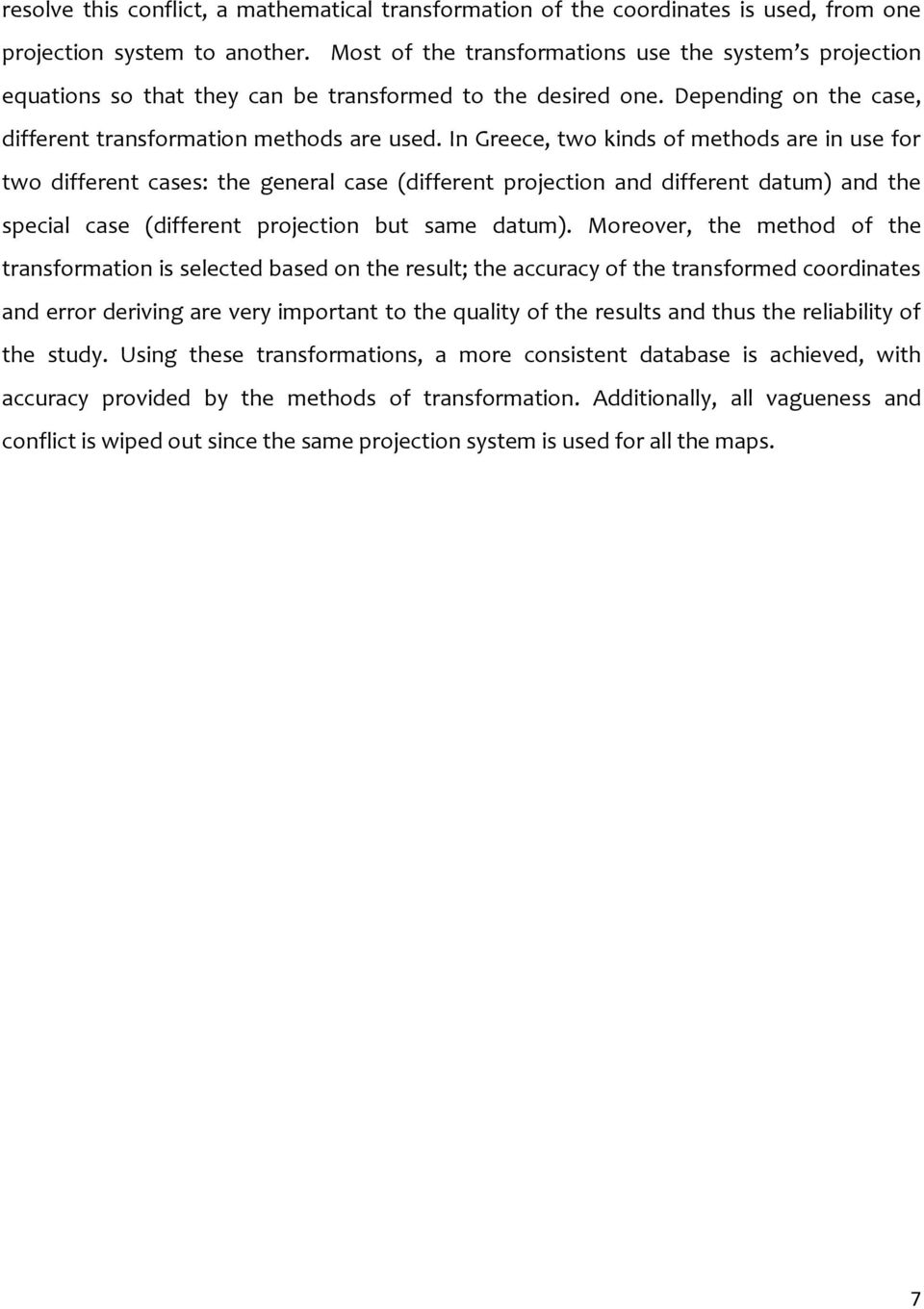 In Greece, two kinds of methods are in use for two different cases: the general case (different projection and different datum) and the special case (different projection but same datum).