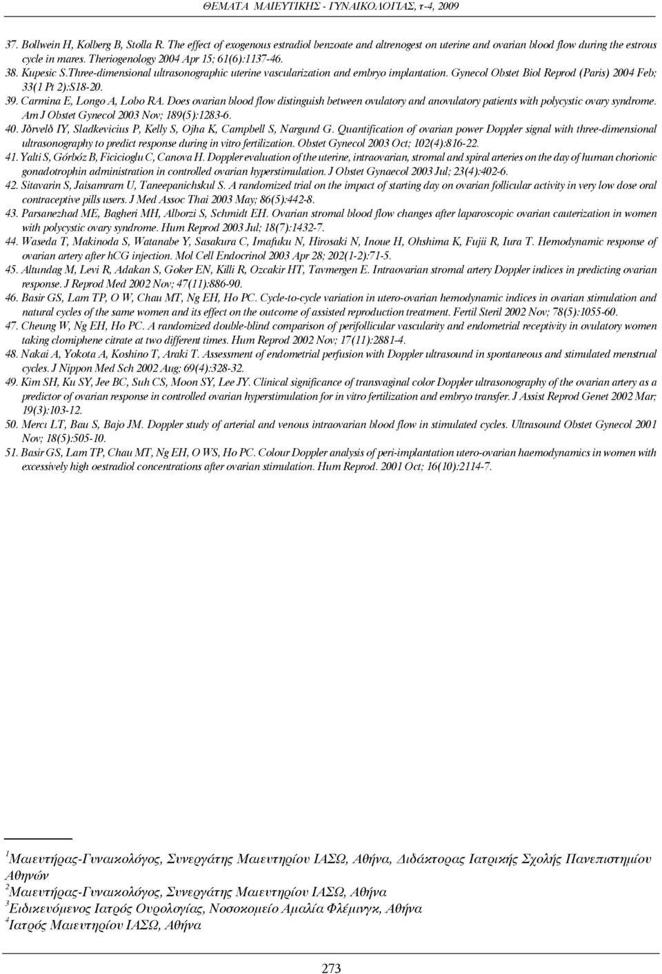 Gynecol Obstet Biol Reprod (Paris) 2004 Feb; 33(1 Pt 2):S18-20. 39. Carmina E, Longo A, Lobo RA.