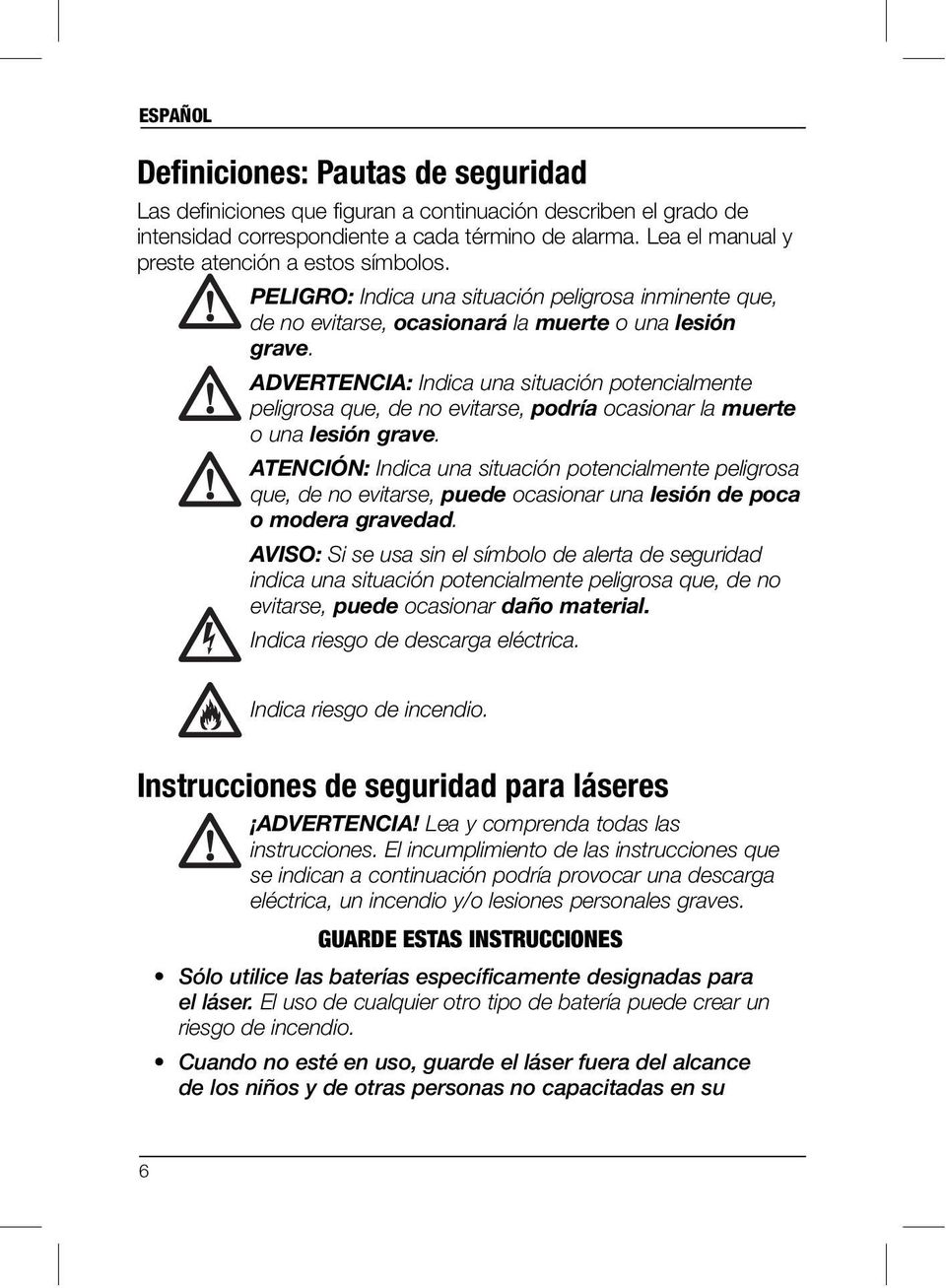 ADVERTENCIA: Indica una situación potencialmente peligrosa que, de no evitarse, podría ocasionar la muerte o una lesión grave.