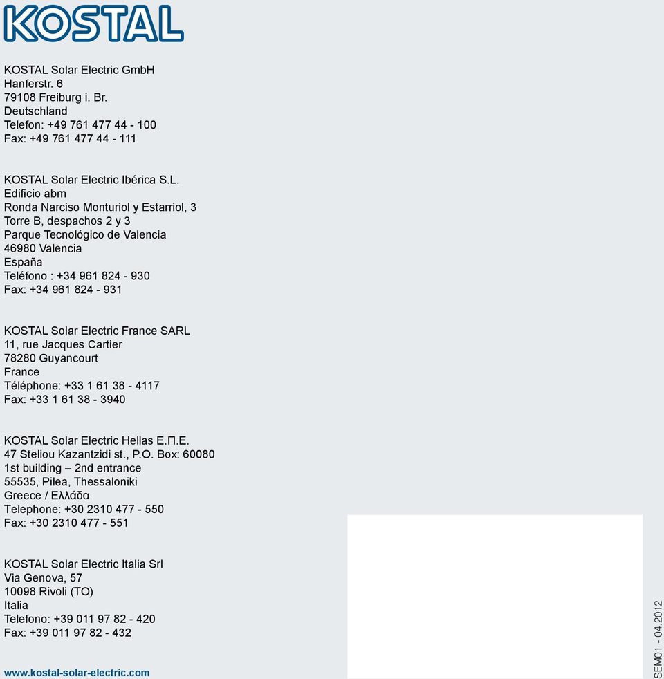 Edi cio abm Ronda Narciso Monturiol y Estarriol, 3 Torre B, despachos 2 y 3 Parque Tecnológico de Valencia 46980 Valencia España Teléfono : +34 961 824-930 Fax: +34 961 824-931 Solar Electric France