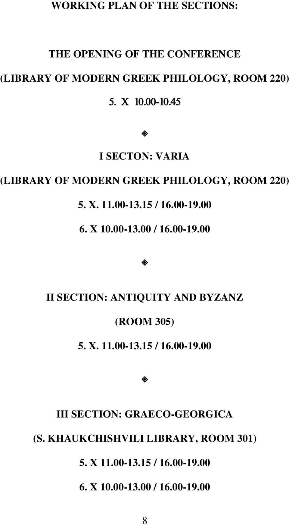 00-13.00 / 16.00-19.00 II SECTION: ANTIQUITY AND BYZANZ (ROOM 305) 5. X. 11.00-13.15 / 16.00-19.00 III SECTION: GRAECO-GEORGICA (S.