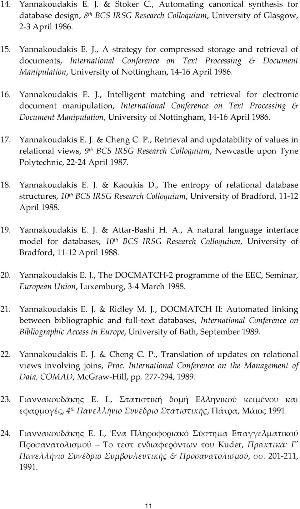 , Intelligent matching and retrieval for electronic document manipulation, International Conference on Text Processing & Document Manipulation, University of Nottingham, 14 16 April 1986. 17.