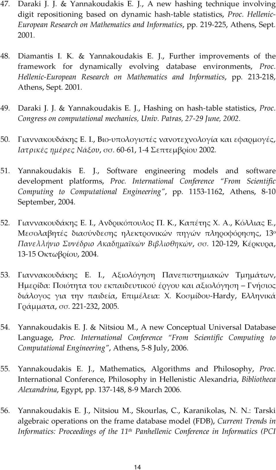 , Further improvements of the framework for dynamically evolving database environments, Proc. Hellenic European Research on Mathematics and Informatics, pp. 213 218, Athens, Sept. 2001. 49. Daraki J.