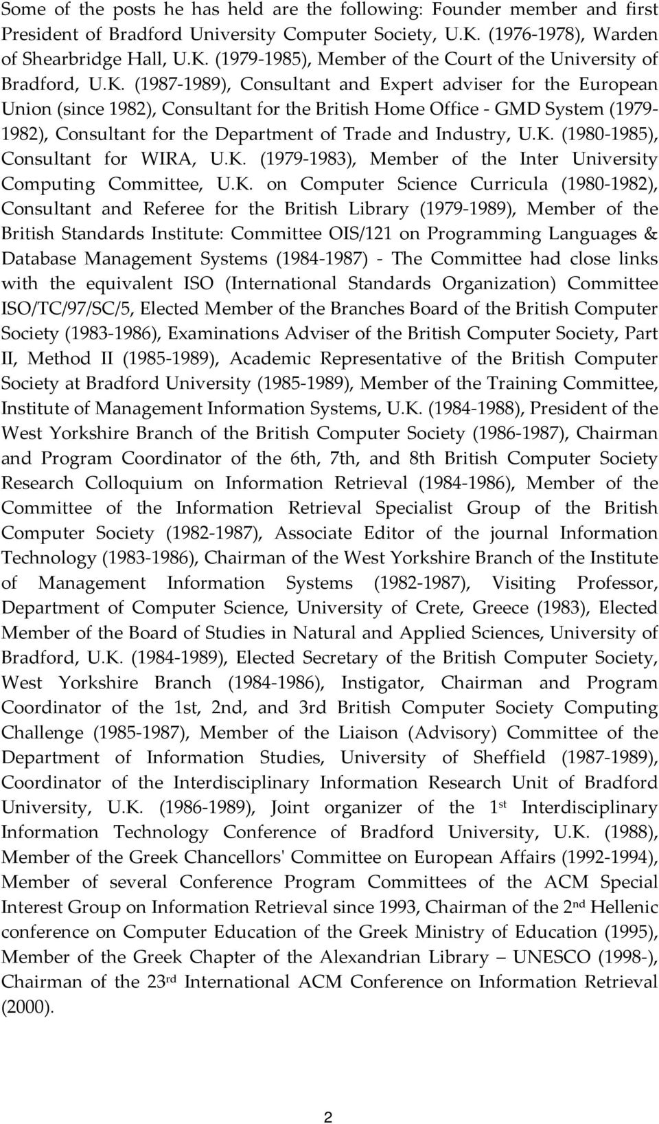 U.K. (1980 1985), Consultant for WIRA, U.K. (1979 1983), Member of the Inter University Computing Committee, U.K. on Computer Science Curricula (1980 1982), Consultant and Referee for the British