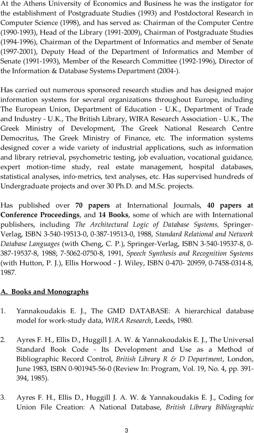 Deputy Head of the Department of Informatics and Member of Senate (1991 1993), Member of the Research Committee (1992 1996), Director of the Information & Database Systems Department (2004 ).