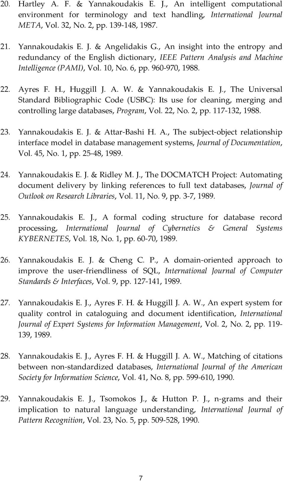 & Yannakoudakis E. J., The Universal Standard Bibliographic Code (USBC): Its use for cleaning, merging and controlling large databases, Program, Vol. 22, No. 2, pp. 117 132, 1988. 23. Yannakoudakis E. J. & Attar Bashi H.