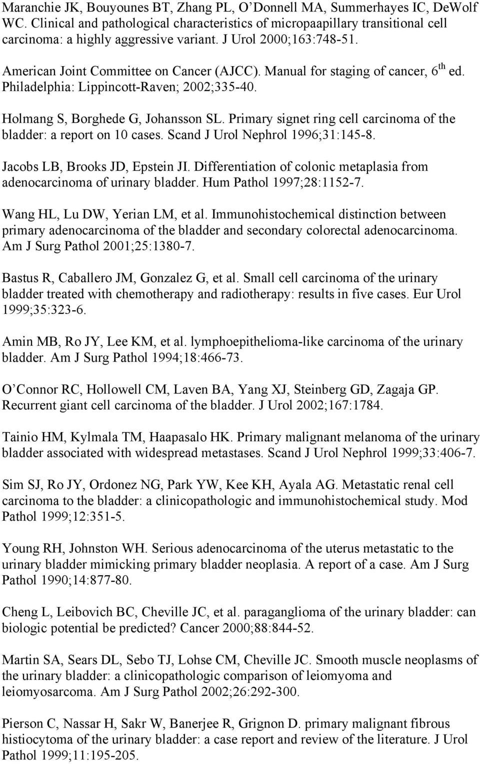 Primary signet ring cell carcinoma of the bladder: a report on 10 cases. Scand J Urol Nephrol 1996;31:145-8. Jacobs LB, Brooks JD, Epstein JI.