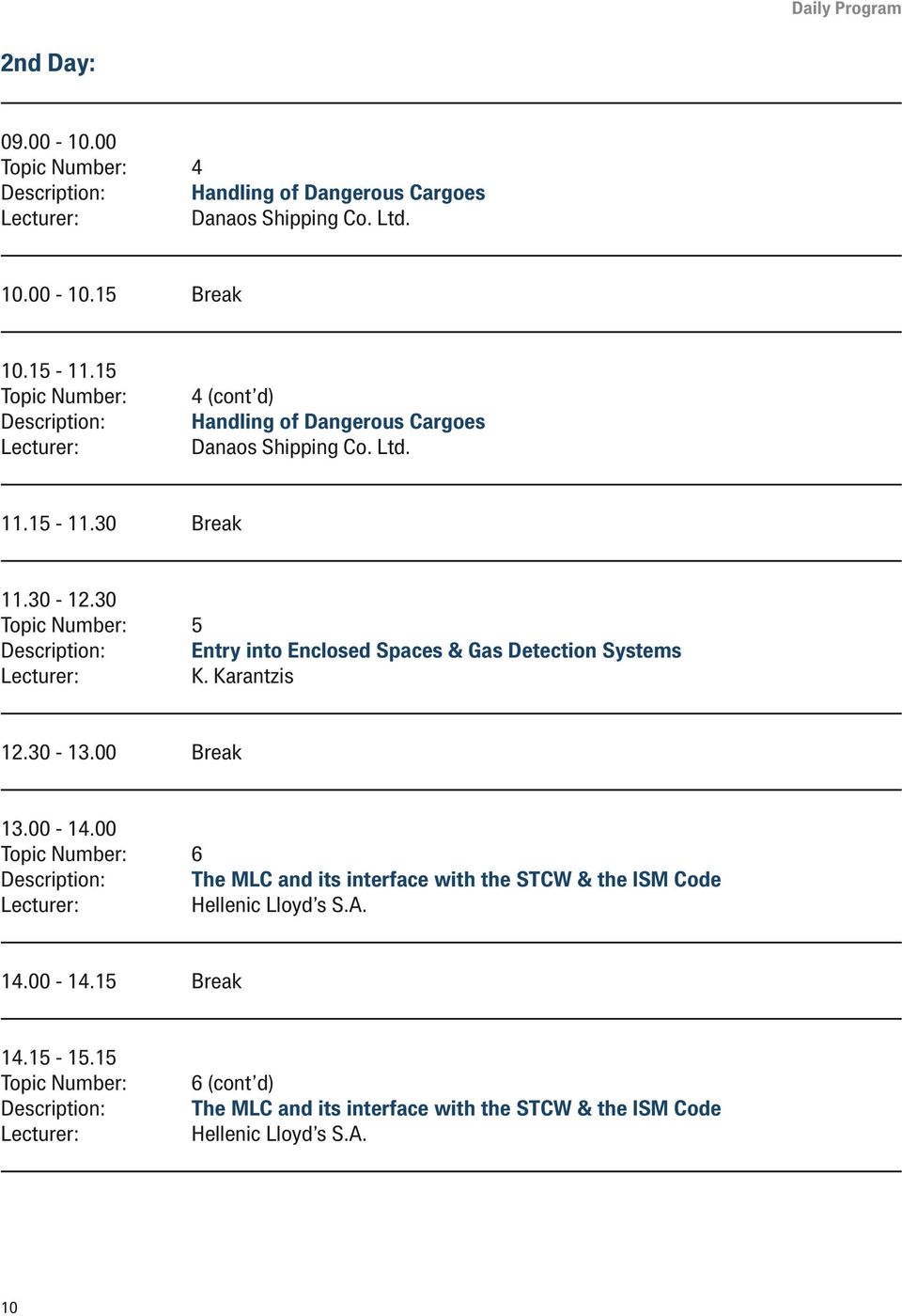30 Topic Number: 5 Description: Entry into Enclosed Spaces & Gas Detection Systems K. Karantzis 12.30-13.00 Break 13.00-14.