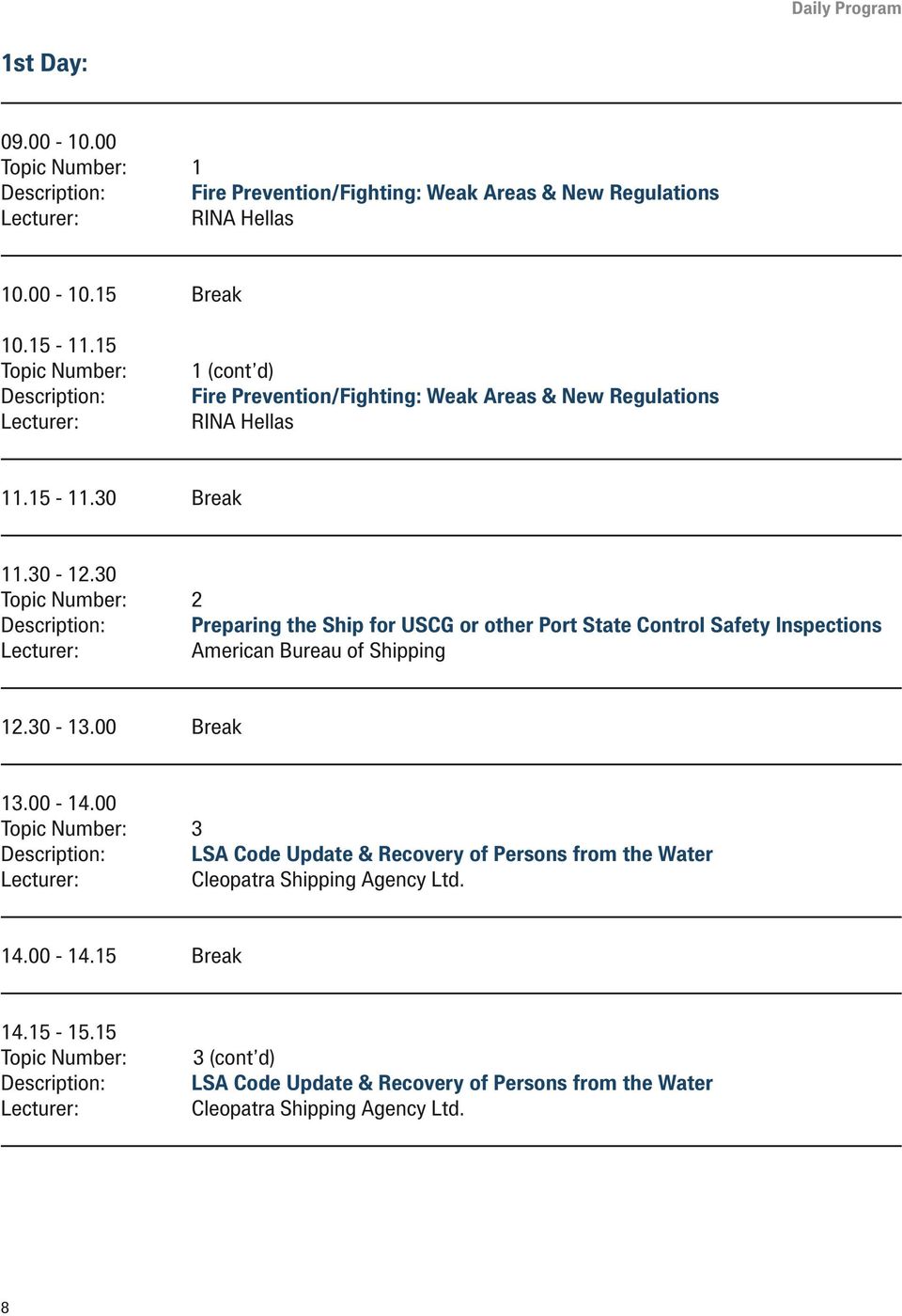 30 Topic Number: 2 Description: Preparing the Ship for USCG or other Port State Control Safety Inspections American Bureau of Shipping 12.30-13.00 Break 13.00-14.