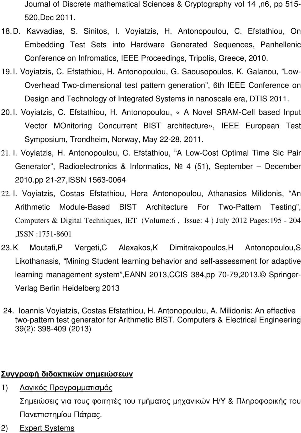 Antonopoulou, G. Saousopoulos, K. Galanou, Low- Overhead Two-dimensional test pattern generation, 6th IEEE Conference on Design and Technology of Integrated Systems in nanoscale era, DTIS 2011. 20. I. Voyiatzis, C.