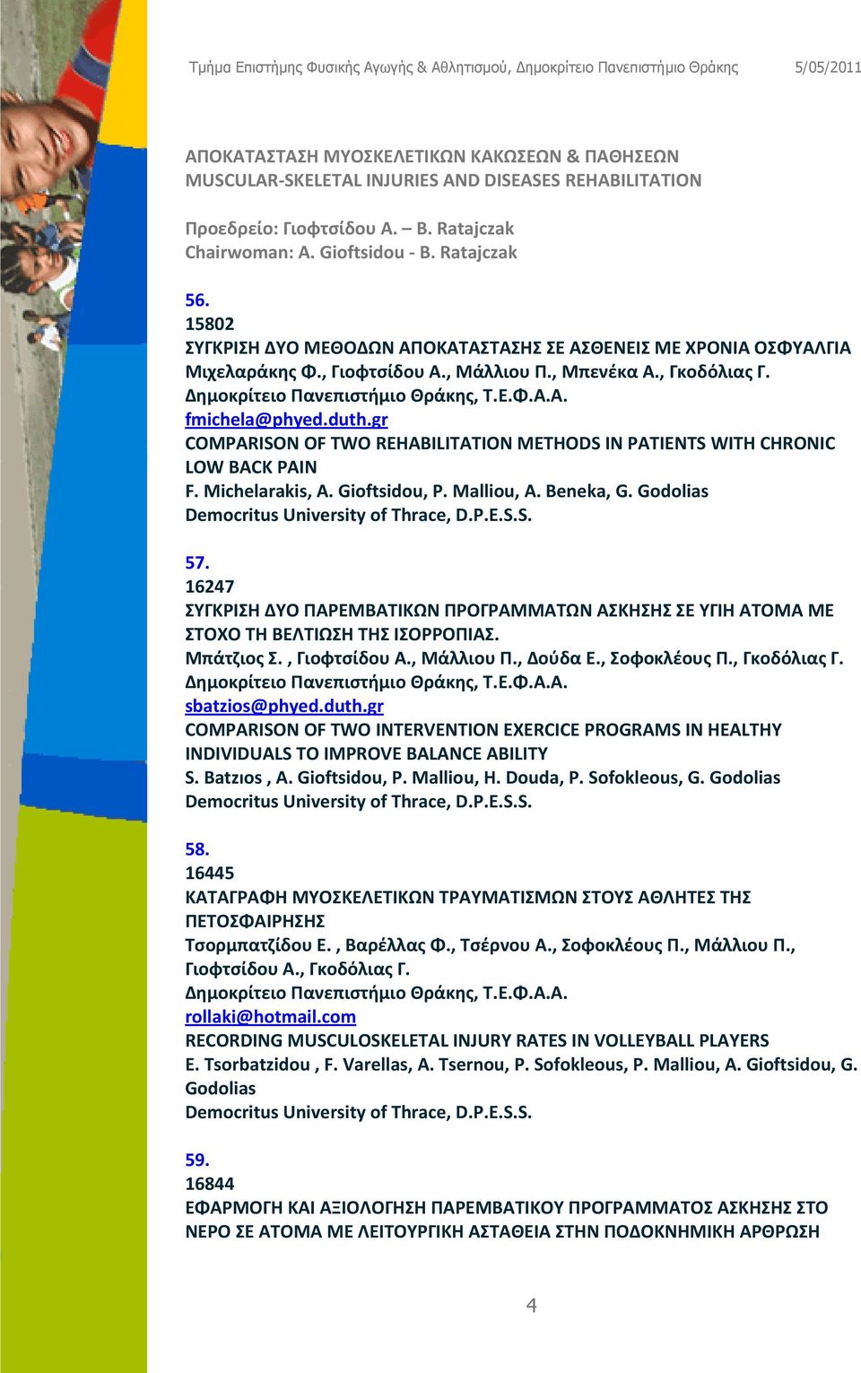 gr COMPARISON OF TWO REHABILITATION METHODS IN PATIENTS WITH CHRONIC LOW BACK PAIN F. Michelarakis, A. Gioftsidou, P. Malliou, A. Beneka, G. Godolias 57.