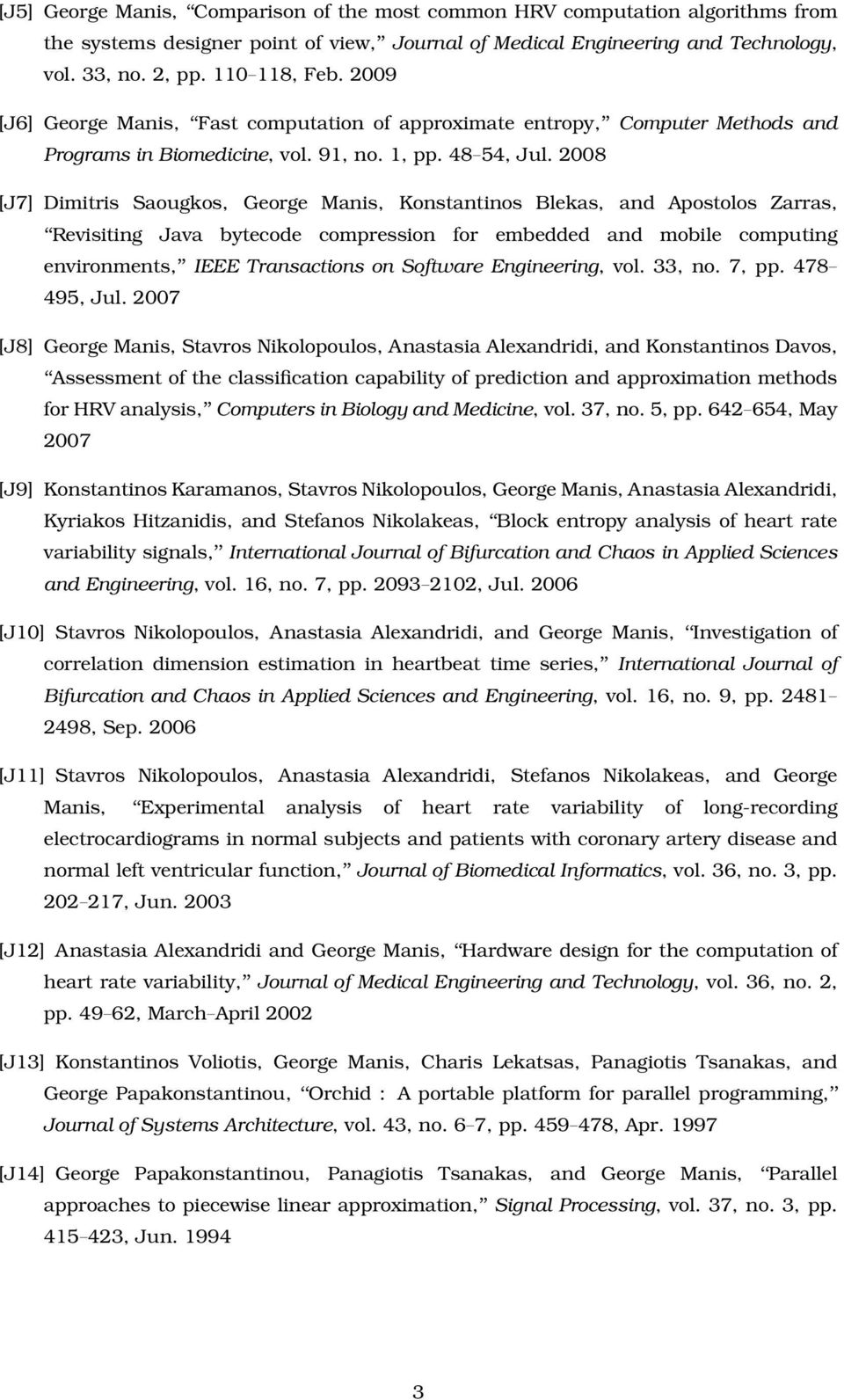 2008 [J7] Dimitris Saougkos, George Manis, Konstantinos Blekas, and Apostolos Zarras, Revisiting Java bytecode compression for embedded and mobile computing environments, IEEE Transactions on