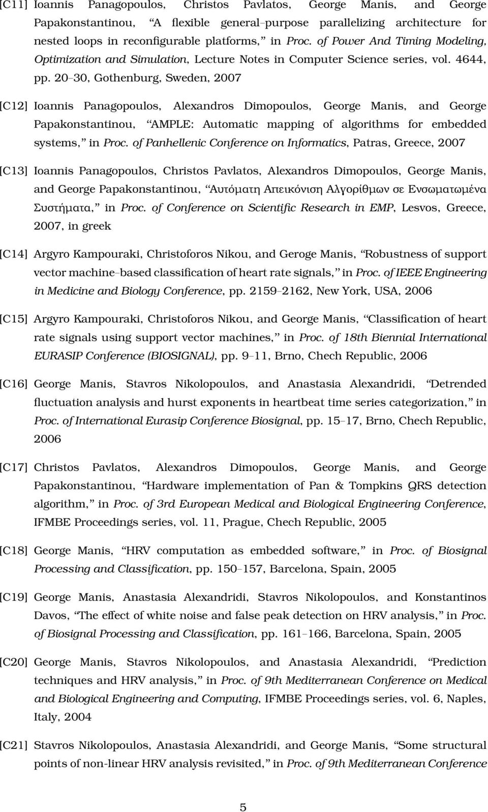 20 30, Gothenburg, Sweden, 2007 [C12] Ioannis Panagopoulos, Alexandros Dimopoulos, George Manis, and George Papakonstantinou, AMPLE: Automatic mapping of algorithms for embedded systems, in Proc.