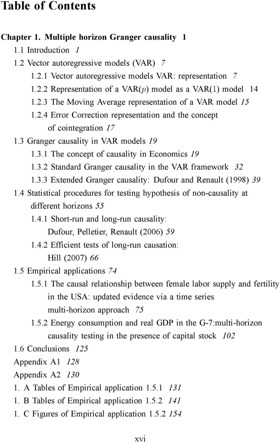 3.2 Standard Granger causalityinthevarframework 32 1.3.3 Extended Granger causality: Dufour and Renault (1998) 39 1.