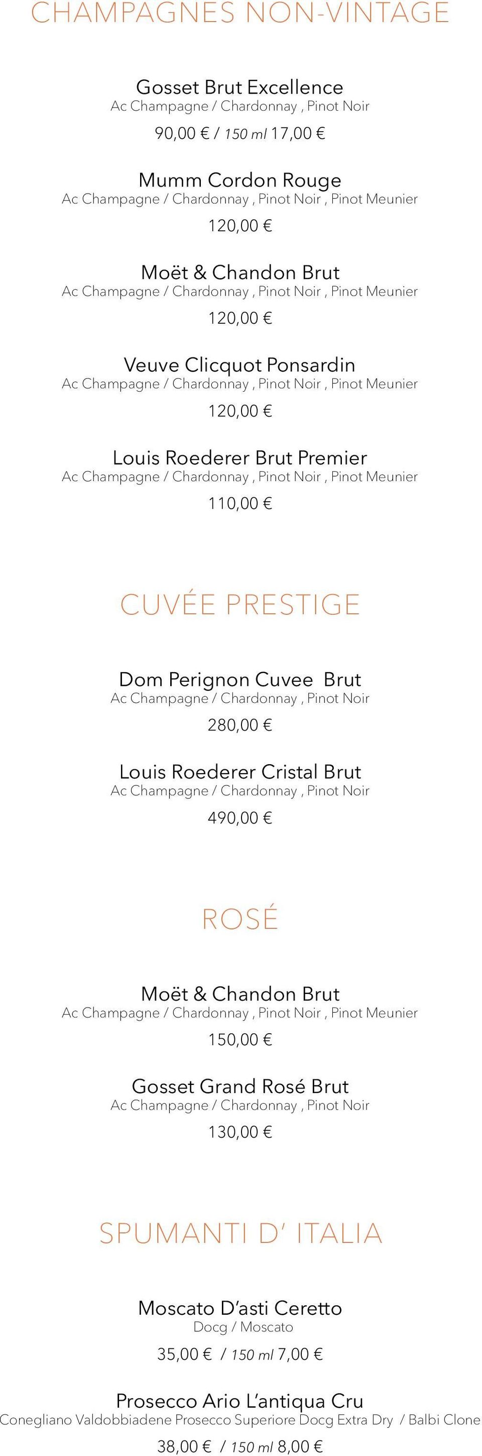 Chardonnay, Pinot Noir, Pinot Meunier 110,00 CUVÉE PRESTIGE Dom Perignon Cuvee Brut Ac Champagne / Chardonnay, Pinot Noir 280,00 Louis Roederer Cristal Brut Ac Champagne / Chardonnay, Pinot Noir