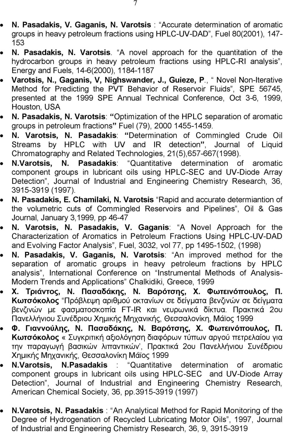 A novel approach for the quantitation of the hydrocarbon groups in heavy petroleum fractions using HPLC-RI analysis, Energy and Fuels, 14-6(2000), 1184-1187 Varotsis, N., Gaganis, V, Nighswander, J.