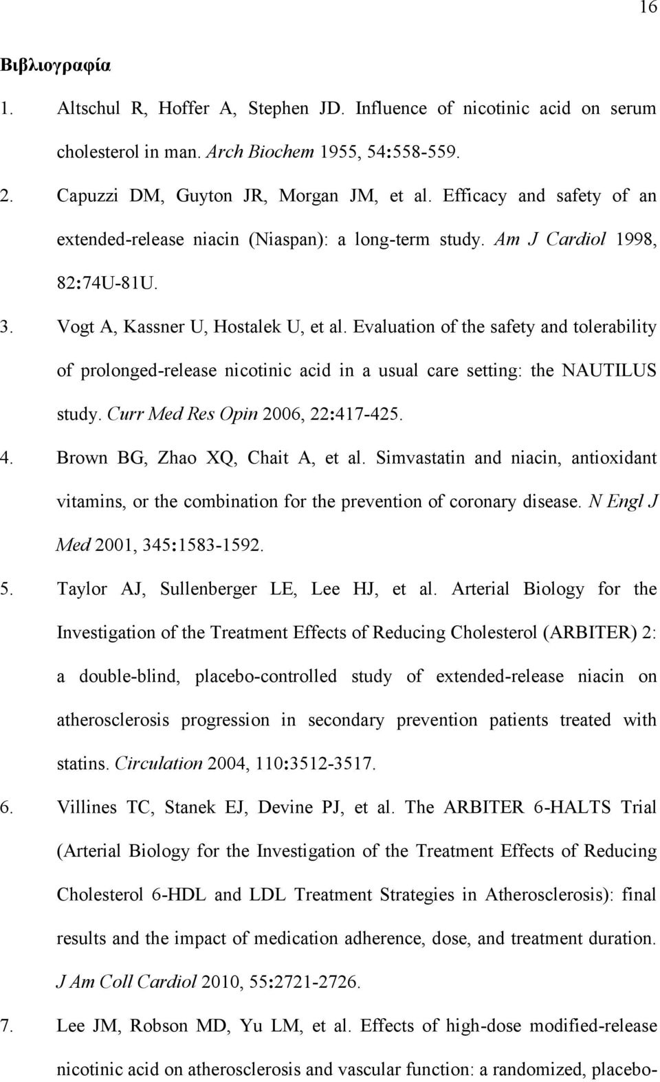 Evaluation of the safety and tolerability of prolonged-release nicotinic acid in a usual care setting: the NAUTILUS study. Curr Med Res Opin 2006, 22:417-425. 4. Brown BG, Zhao XQ, Chait A, et al.