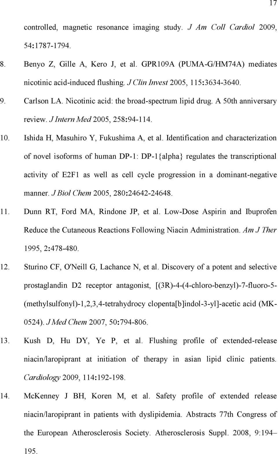 Identification and characterization of novel isoforms of human DP-1: DP-1{alpha} regulates the transcriptional activity of E2F1 as well as cell cycle progression in a dominant-negative manner.