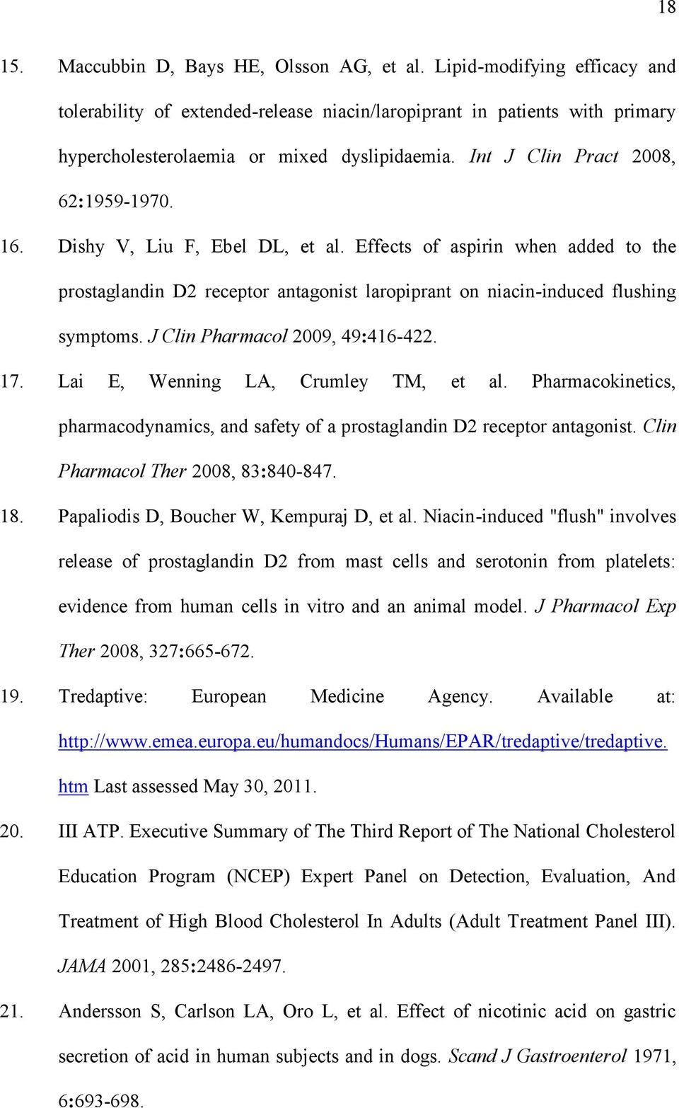 J Clin Pharmacol 2009, 49:416-422. 17. Lai E, Wenning LA, Crumley TM, et al. Pharmacokinetics, pharmacodynamics, and safety of a prostaglandin D2 receptor antagonist.