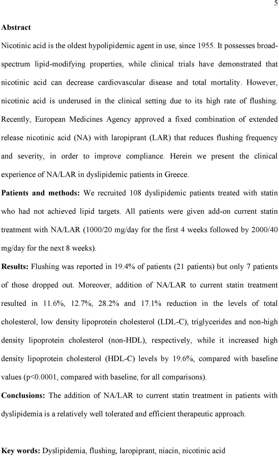 However, nicotinic acid is underused in the clinical setting due to its high rate of flushing.