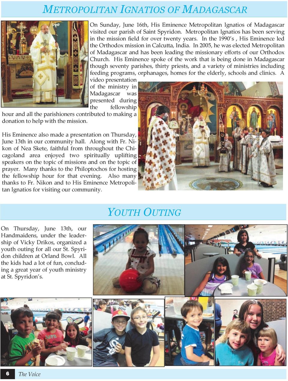 In 2005, he was elected Metropolitan of Madagascar and has been leading the missionary efforts of our Orthodox Church.