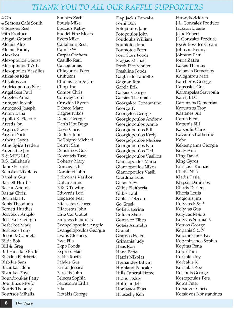 Electric Arestis Jon Argires Steve Argiris Nick Athens Gyros Atlas Spice Traders Augustine Jan B & MPG LLC B.S. Callahan's Bahre Harriet Balaskas Nikolaos Banakis Gus Barnett Hurdie Bastar Artemis Bastas Chrisi Bechrakis T.
