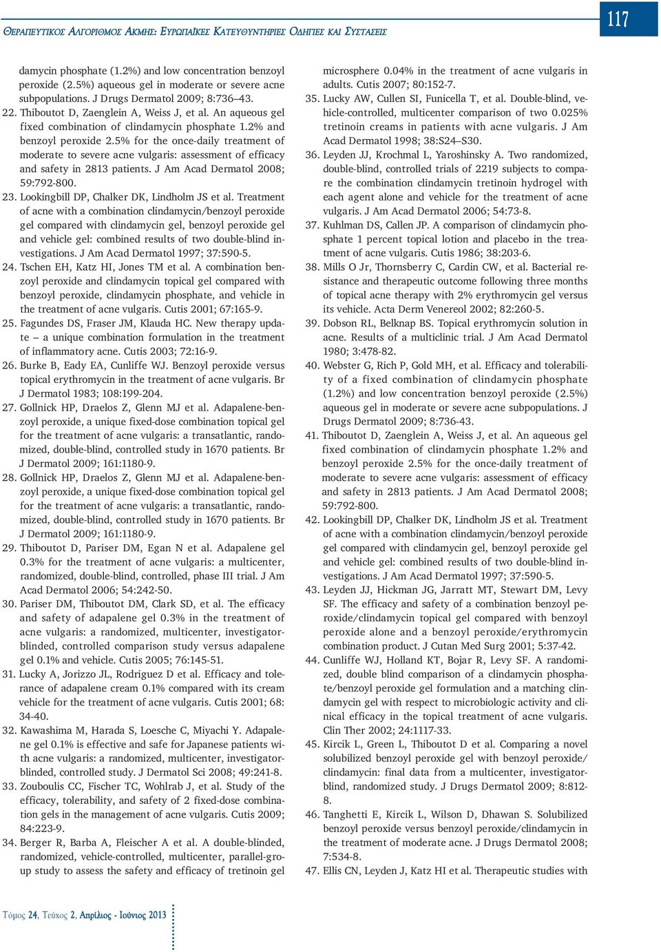 2% and benzoyl peroxide 2.5% for the once-daily treatment of moderate to severe acne vulgaris: assessment of efficacy and safety in 2813 patients. J Am Acad Dermatol 2008; 59:792-800. 23.