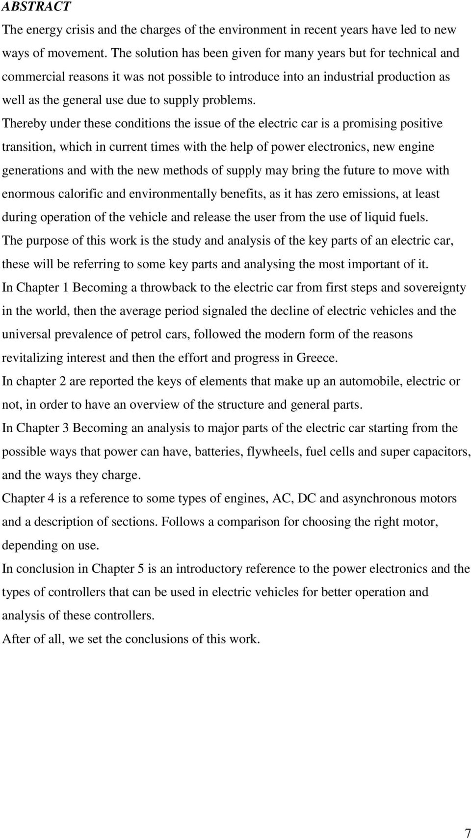 Thereby under these conditions the issue of the electric car is a promising positive transition, which in current times with the help of power electronics, new engine generations and with the new
