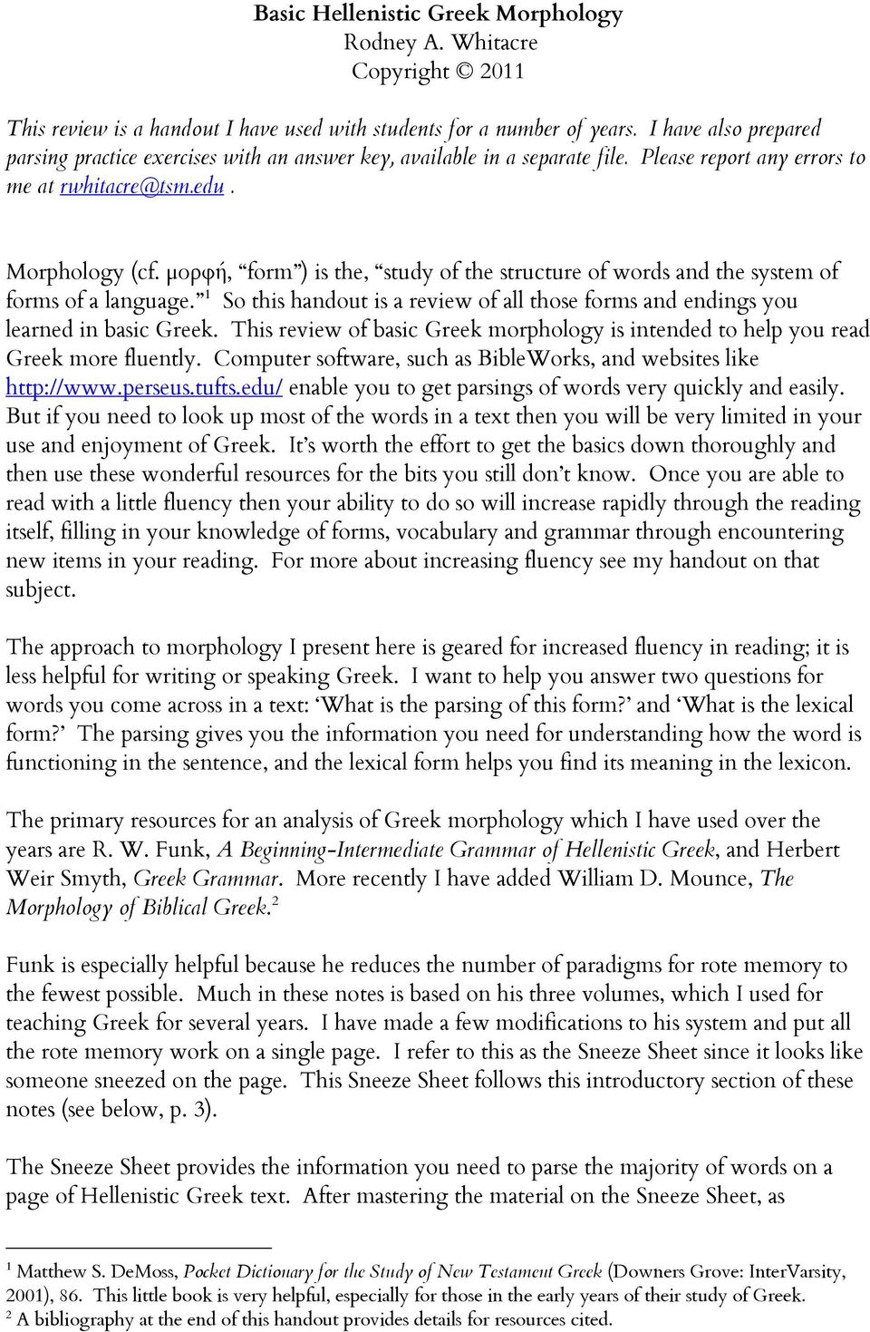 µορφή, form ) is the, study of the structure of words and the system of forms of a language. 1 So this handout is a review of all those forms and endings you learned in basic Greek.