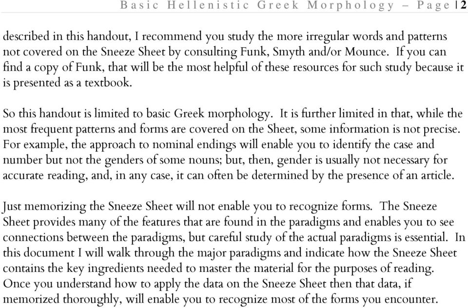 So this handout is limited to basic Greek morphology. It is further limited in that, while the most frequent patterns and forms are covered on the Sheet, some information is not precise.