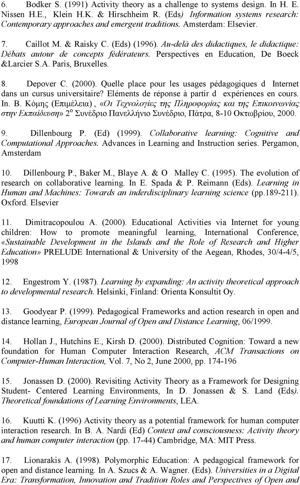 Au-delà des didactiques, le didactique: Débats autour de concepts fédérateurs. Perspectives en Education, De Boeck &Larcier S.A. Paris, Bruxelles. 8. Depover C. (2000).