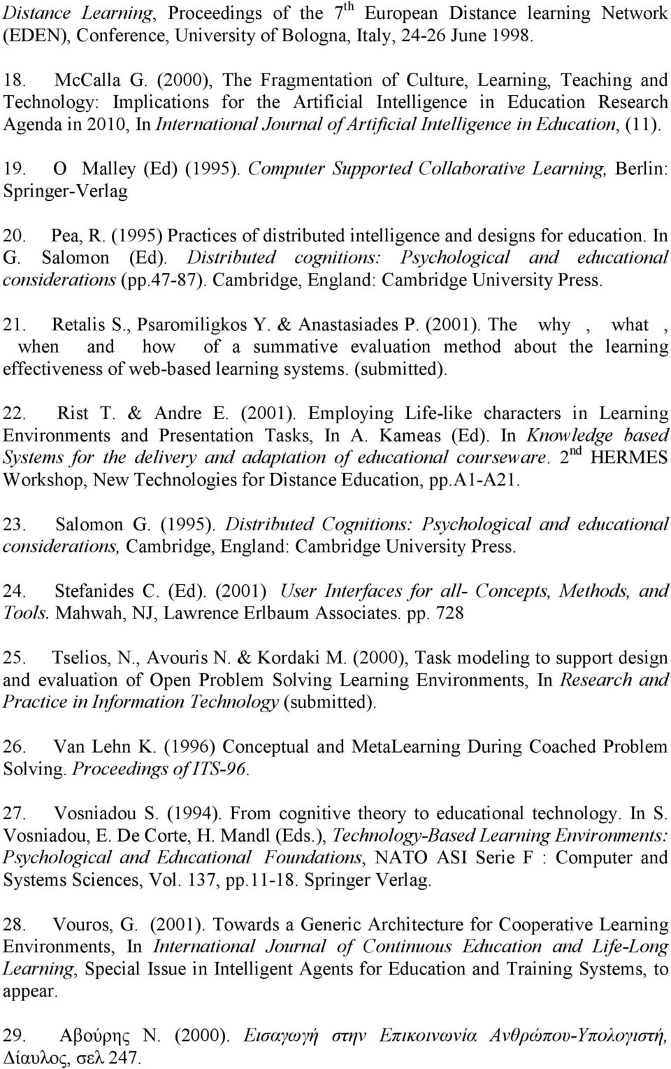 Intelligence in Education, (11). 19. O Malley (Ed) (1995). Computer Supported Collaborative Learning, Berlin: Springer-Verlag 20. Pea, R.