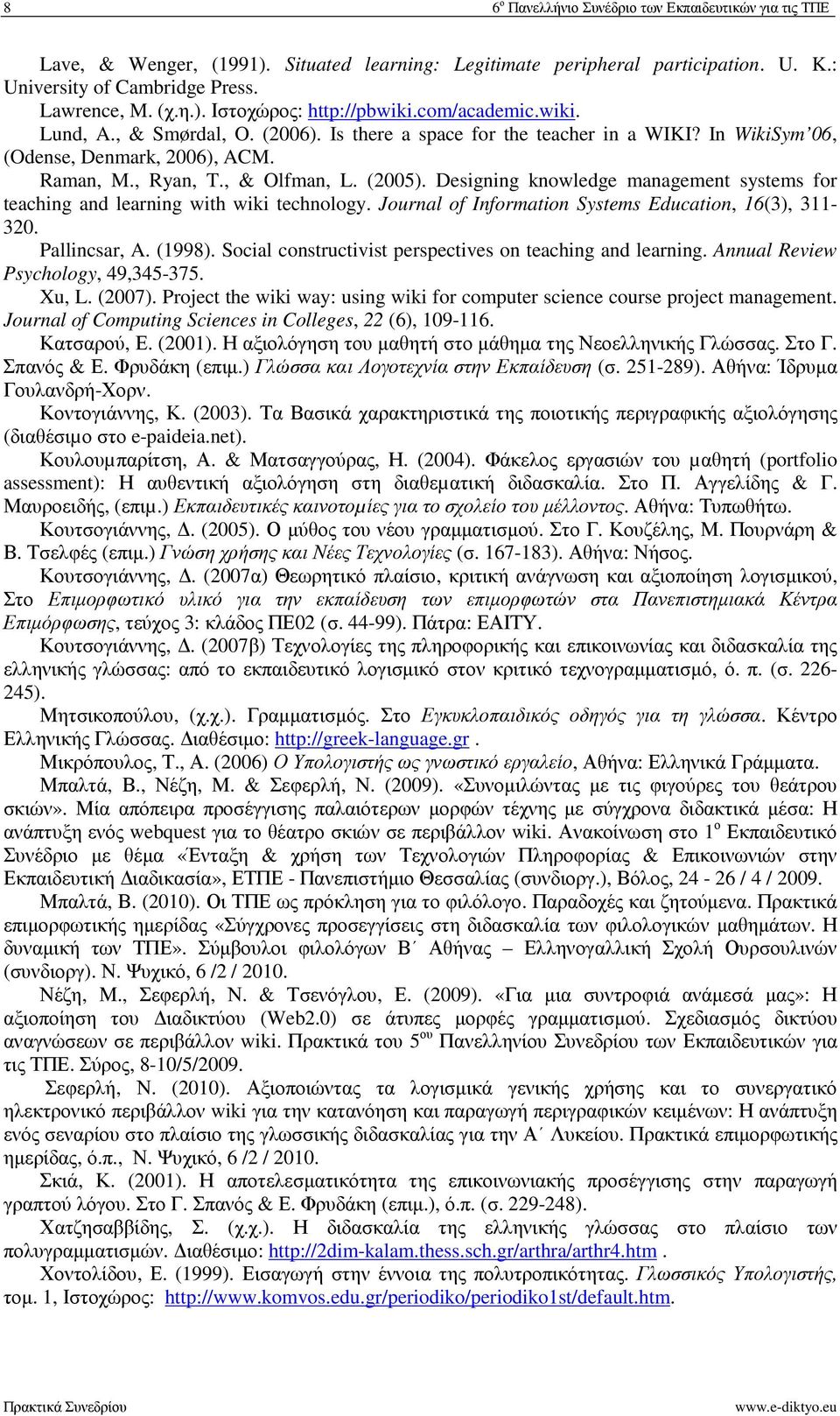 Designing knowledge management systems for teaching and learning with wiki technology. Journal of Information Systems Education, 16(3), 311-320. Pallincsar, A. (1998).