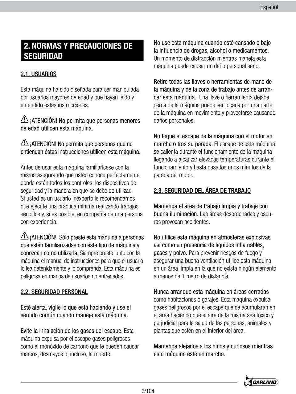 Antes de usar esta máquina familiarícese con la misma asegurando que usted conoce perfectamente donde están todos los controles, los dispositivos de seguridad y la manera en que se debe de utilizar.