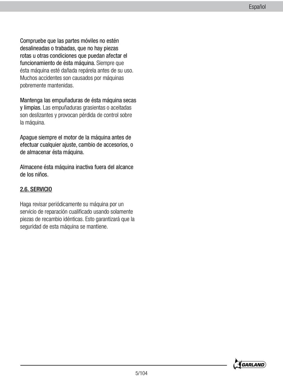 Las empuñaduras grasientas o aceitadas son deslizantes y provocan pérdida de control sobre la máquina.