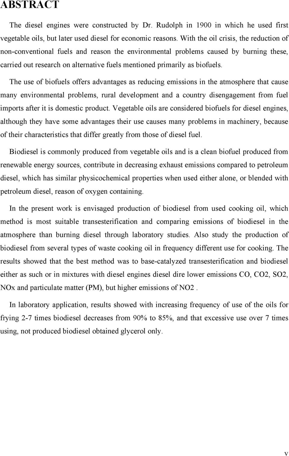 The use of biofuels offers advantages as reducing emissions in the atmosphere that cause many environmental problems, rural development and a country disengagement from fuel imports after it is