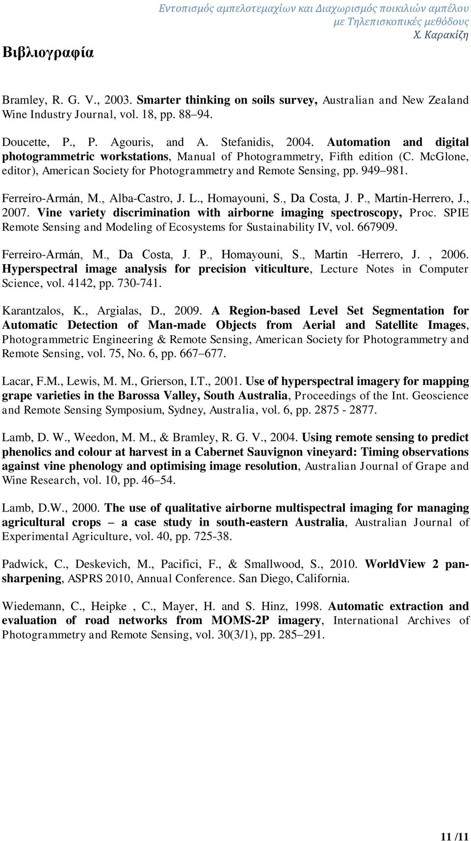McGlone, editor), American Society for Photogrammetry and Remote Sensing, pp. 949 981. Ferreiro-Armán, M., Alba-Castro, J. L., Homayouni, S., Da Costa, J. P., Martín-Herrero, J., 2007.