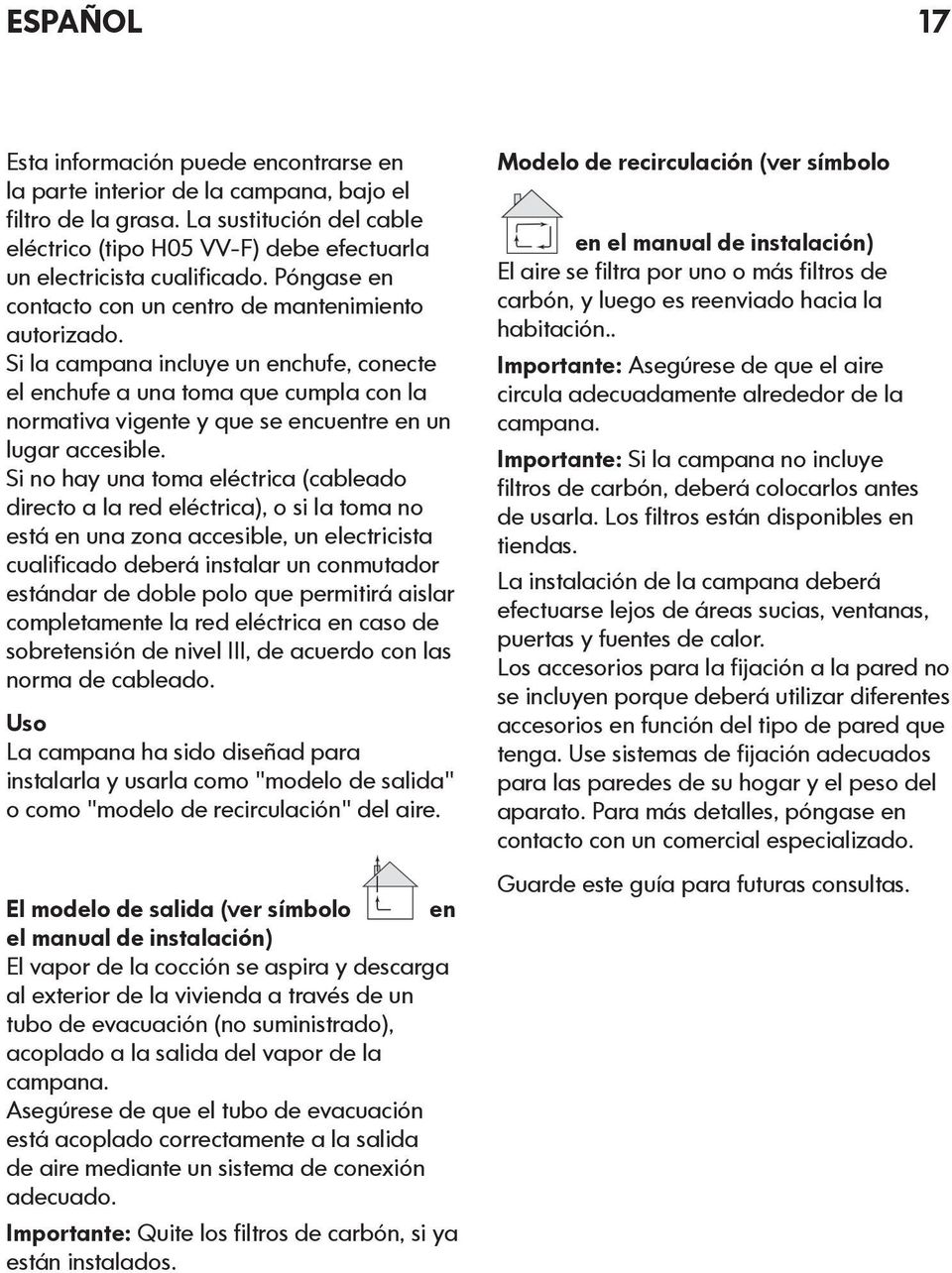 Si la campana incluye un enchufe, conecte el enchufe a una toma que cumpla con la normativa vigente y que se encuentre en un lugar accesible.