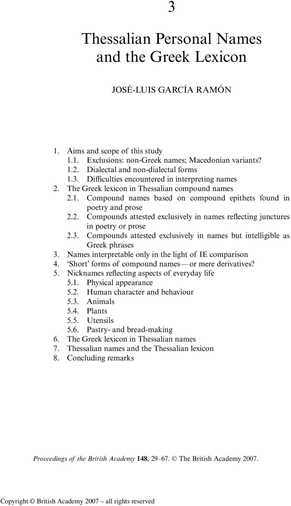 2. Compounds attested exclusively in names reflecting junctures in poetry or prose 2.3. Compounds attested exclusively in names but intelligible as Greek phrases 3.