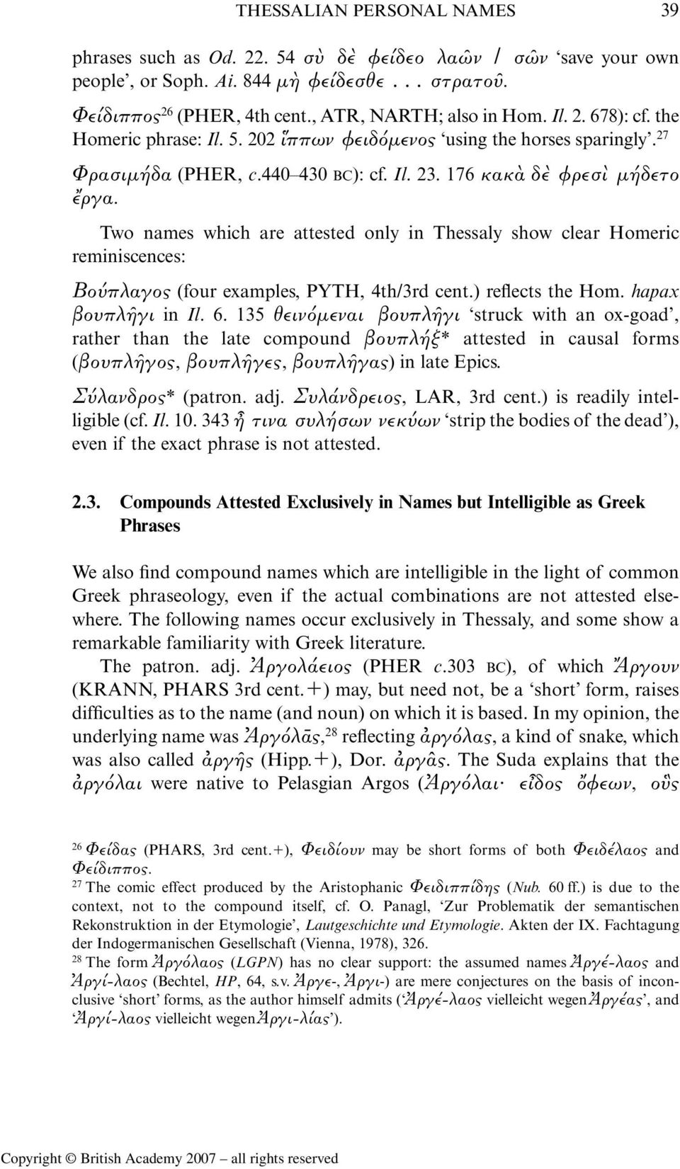 Two names which are attested only in Thessaly show clear Homeric reminiscences: Βο πλαγος (four examples, PYTH, 4th/3rd cent.) reflects the Hom. hapax βουπλ γι in Il. 6.