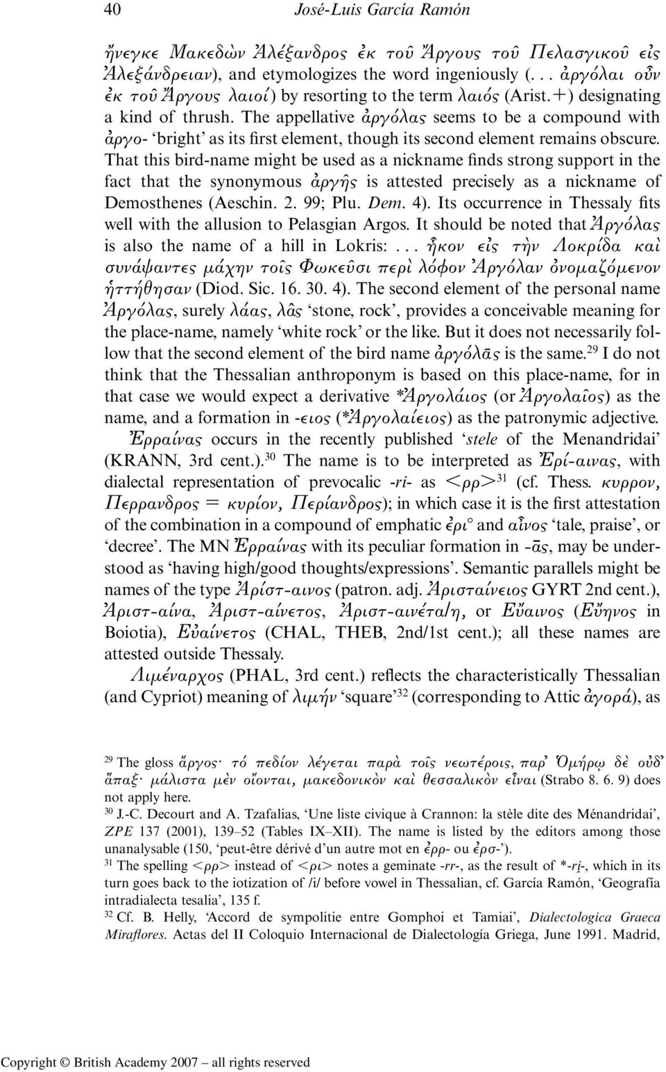 The appellative α ργ λας seems to be a compound with α ργο- bright as its first element, though its second element remains obscure.