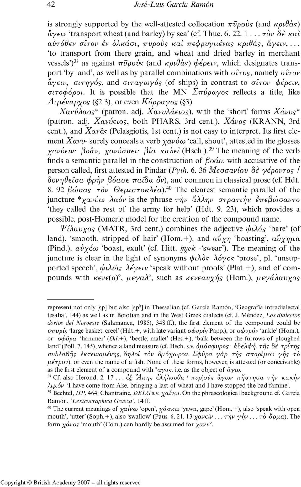 .. to transport from there grain, and wheat and dried barley in merchant vessels ) 38 as against π ρο ς (and κριθὰς) φέρειν, which designates transport by land, as well as by parallel combinations