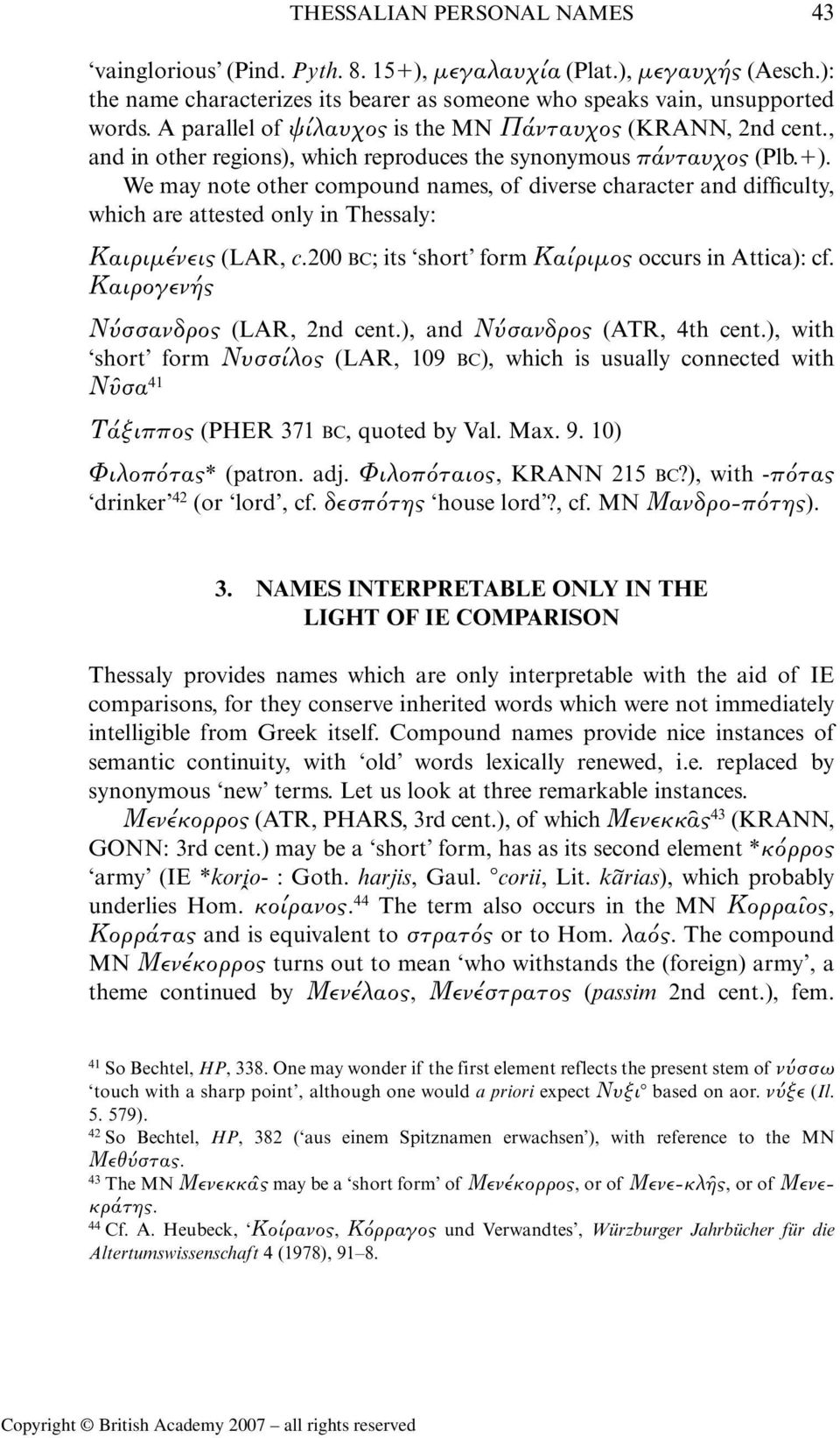 We may note other compound names, of diverse character and difficulty, which are attested only in Thessaly: Καιριμένεις (LAR, c.200 BC; its short form Καίριμος occurs in Attica): cf.