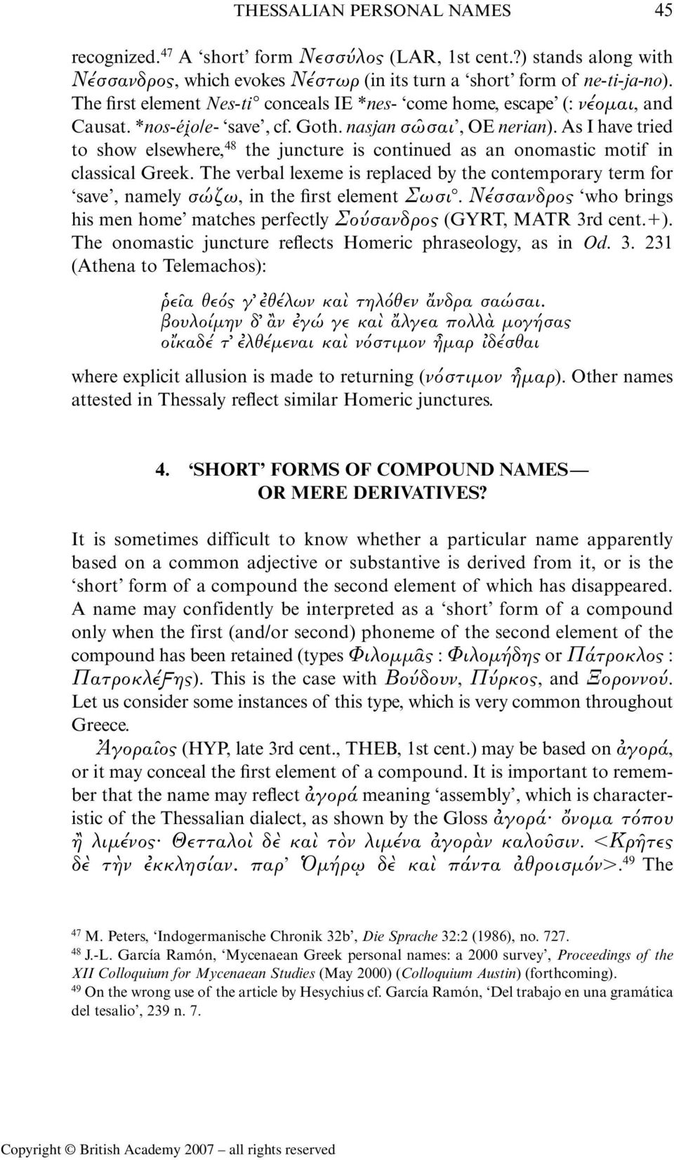 As I have tried to show elsewhere, 48 the juncture is continued as an onomastic motif in classical Greek.