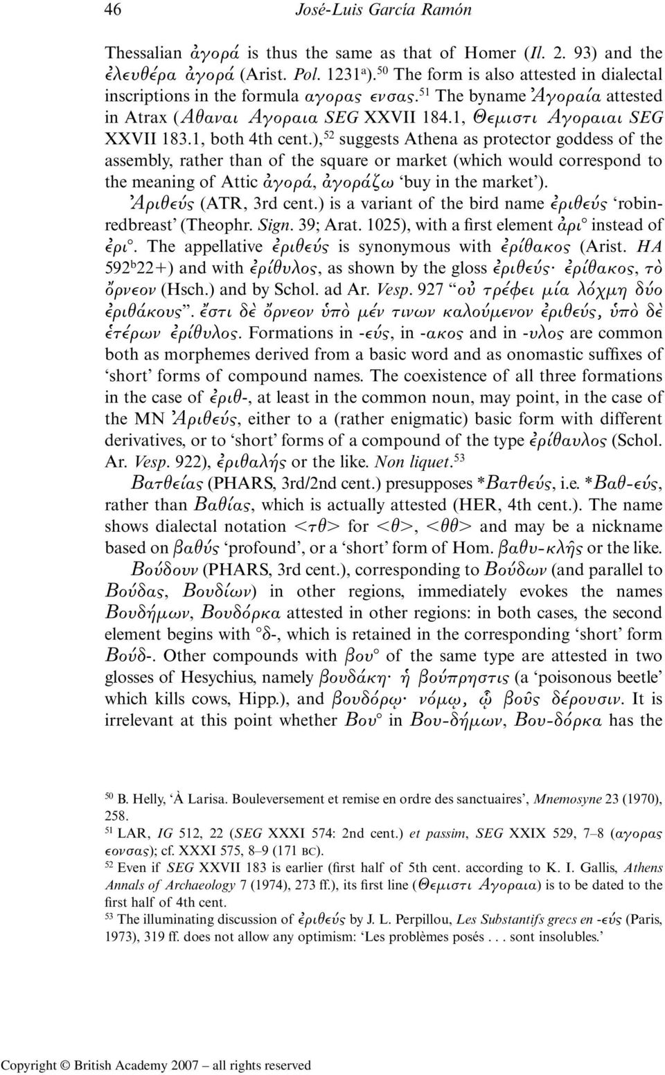 1, both 4th cent.), 52 suggests Athena as protector goddess of the assembly, rather than of the square or market (which would correspond to the meaning of Attic α γορα, α γορα ζω buy in the market ).