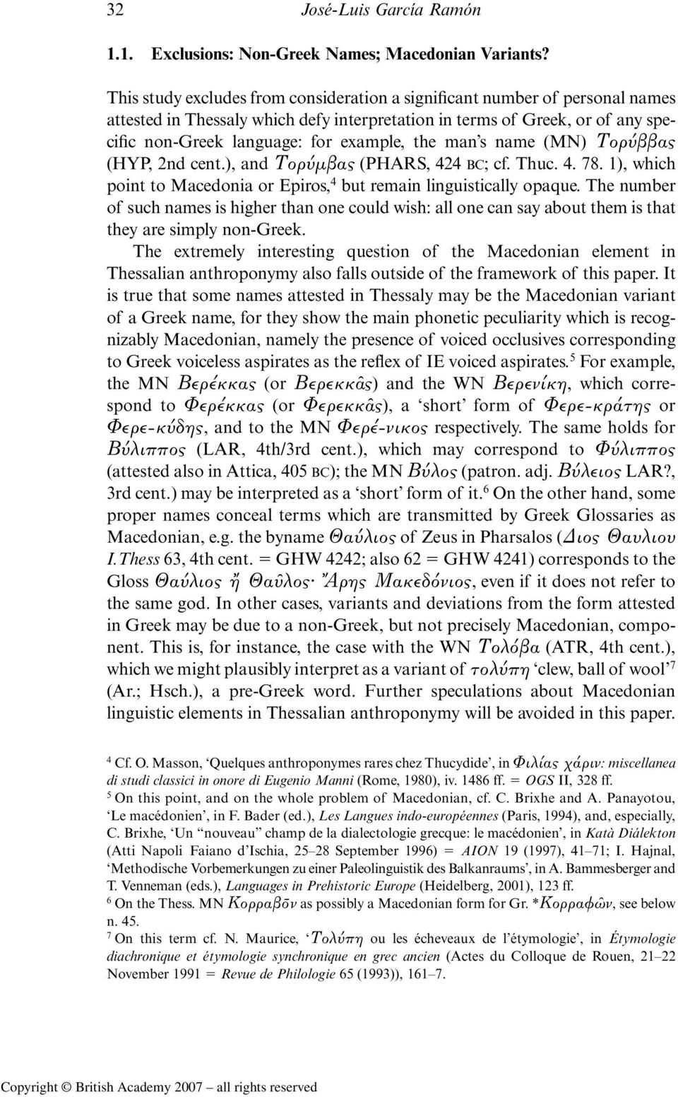 man s name (MN) Τορ ββας (HYP, 2nd cent.), and Τορ μβας (PHARS, 424 BC; cf. Thuc. 4. 78. 1), which point to Macedonia or Epiros, 4 but remain linguistically opaque.